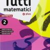 TUTTI MATEMATICI PLUS 2 UNICO TUTTI MATEMATICI PLUS 2 UNICO