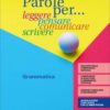 PAROLE PER.. LEGGERE GRAMMATICA+COM PAROLE PER.. LEGGERE GRAMMATICA+COM