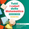 TUTTI I COLORI MATEMAT. ED VERDE GEOMETRIA TUTTI I COLORI MATEMAT. ED VERDE GEOMETRIA