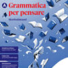 GRAMMATICA PER PENSARE CONF. A+B GRAMMATICA PER PENSARE CONF. A+B