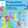 TI RACCONTO LA GRAMMATICA UNICO TI RACCONTO LA GRAMMATICA UNICO
