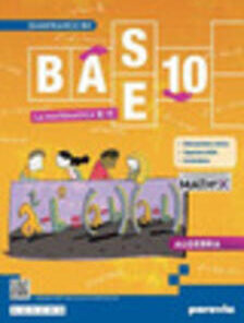 BASE 10 LA MATEMATICA PER TE 3 CON MATH