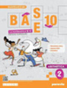 BASE 10 LA MATEMATICA PER TE 2 ED.TRADIZIONALE